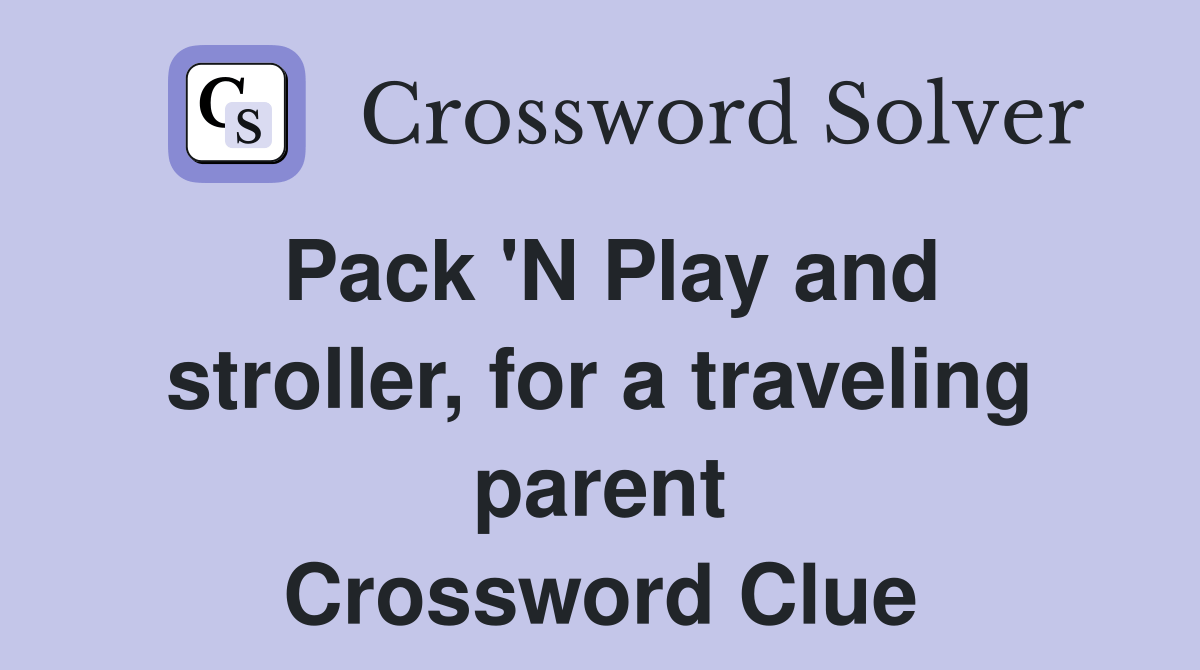 Pack 'N Play and stroller, for a traveling parent - Crossword Clue